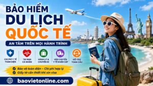 Bảo hiểm du lịch quốc tế Bảo Việt - Người bạn đồng hành cho mỗi chuyến đi xa
